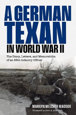 German Texan in World War II: The Diary, Letters, and Memorabilia of an 88th Infantry Officer