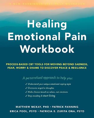 Healing Emotional Pain Workbook: Process-Based CBT Tools for Moving Beyond Sadness, Fear, Worry, and Shame to  Discover Peace and Resilience