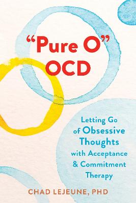 &quote;Pure O&quote; OCD: Letting Go of Obsessive Thoughts with Acceptance and Commitment Therapy