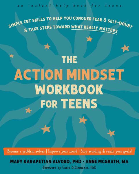Action Mindset Workbook for Teens: Simple CBT Skills to Help You Conquer Fear and Self-Doubt and Take Steps Toward What Really Matters