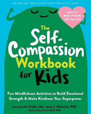 The Self-Compassion Workbook for Kids: Fun Mindfulness Activities to Build Emotional Strength and Make Kindness  Your Superpower