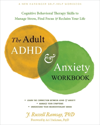 Adult ADHD and Anxiety Workbook: Cognitive Behavioral Therapy Skills to Manage Stress, Find Focus, and Reclaim Your Life