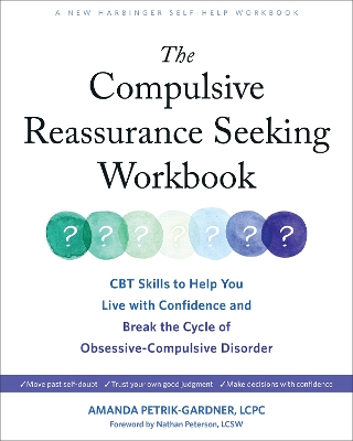 Compulsive Reassurance Seeking Workbook: CBT Skills to Help You Live with Confidence and Break the Cycle of Obsessive-Compulsive Disorder