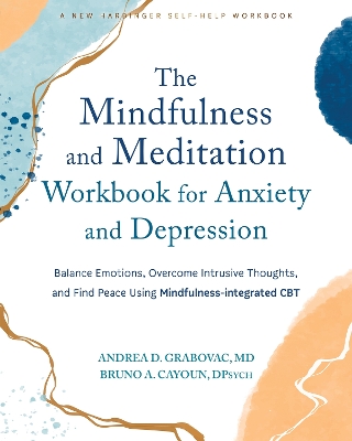 Mindfulness and Meditation Workbook for Anxiety and Depression: Balance Emotions, Overcome Intrusive Thoughts, and Find Peace Using Mindfulness-integrated CBT