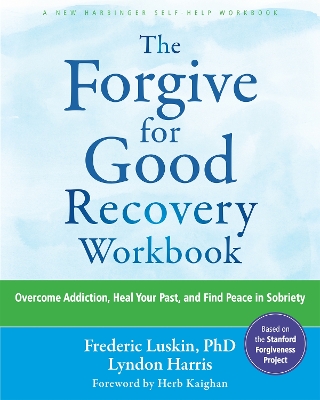 Forgive for Good Recovery Workbook: Overcome Addiction, Heal Your Past, and Find Peace in Sobriety