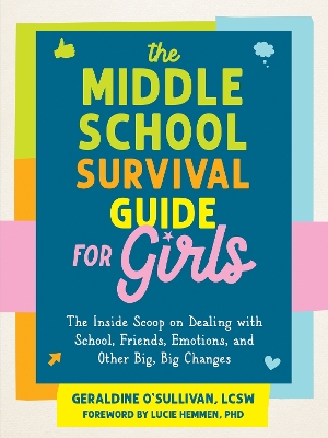 Middle School Survival Guide for Girls: The Inside Scoop on Dealing with School, Friends, Emotions, and Other Big, Big Changes