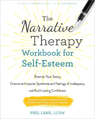 The Narrative Therapy Workbook for Self-Esteem: Rewrite Your Story, Overcome Imposter Syndrome and Feelings of Inadequacy,  and Build Lasting Confidence