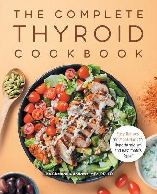Complete Thyroid Cookbook: Easy Recipes and Meal Plans for Hypothyroidism and Hashimoto's Relief