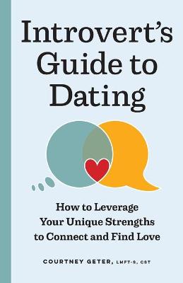 Introvert's Guide to Dating: How to Leverage Your Unique Strengths to Connect and Find Love