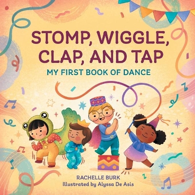 Stomp, Wiggle, Clap, and Tap: My First Book of Dance