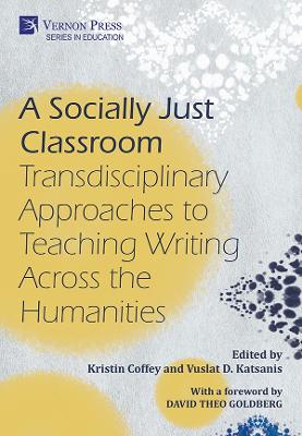 Socially Just Classroom: Transdisciplinary Approaches to Teaching Writing  Across the Humanities