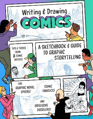 Writing and Drawing Comics: A Sketchbook and Guide to Graphic Storytelling (Tips & Tricks from 7 Comic  Artists)