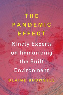 Pandemic Effect: Ninety Experts on Immunizing the Built Environment