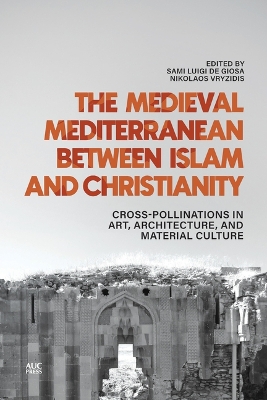 Medieval Mediterranean between Islam and Christianity: Crosspollinations in Art, Architecture, and Material Culture