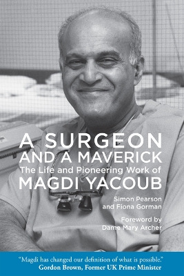 Surgeon and a Maverick: The Life and Pioneering Work of Magdi Yacoub