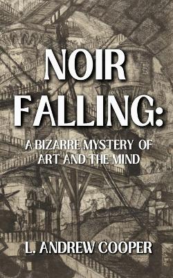 Noir Falling: A Bizarre Mystery of Art and the Mind