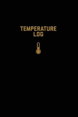 Temperature Log: Record Book, Monitor Details, Time, Date, Fridge, Freezer, Recording Work Or  Home, Tracker, Journal