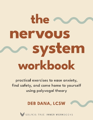 Nervous System Workbook: Practical Exercises to Ease Anxiety, Find Safety, and Come Home to Yourself  Using Polyvagal Theory