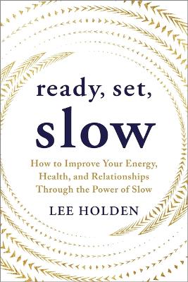 Ready, Set, Slow: How to Improve Your Energy, Health, and Relationships Through the Power of  Slow
