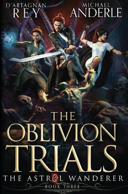 Oblivion Trials: The Astral Wanderer Book 3