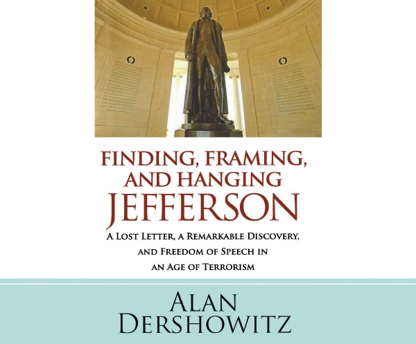 Finding, Framing, and Hanging Jefferson: A Lost Letter, a Remarkable Discovery, and Freedom of Speech in an Age of  Terrorism Unabridged edition