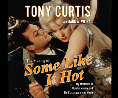 Making of Some Like It Hot: My Memories of Marilyn Monroe and the Classic American Movie Unabridged edition