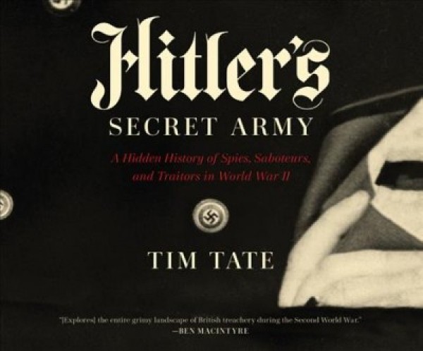 Hitler's Secret Army: A Hidden History of Spies, Saboteurs, and Traitors in World War II Unabridged edition