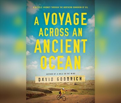 Voyage Across an Ancient Ocean: A Bicycle Journey Through the Northern Dominion of Oil Unabridged edition