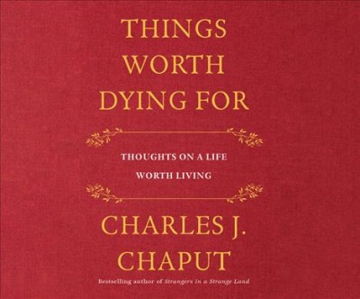 Things Worth Dying for: Thoughts on a Life Worth Living Unabridged edition