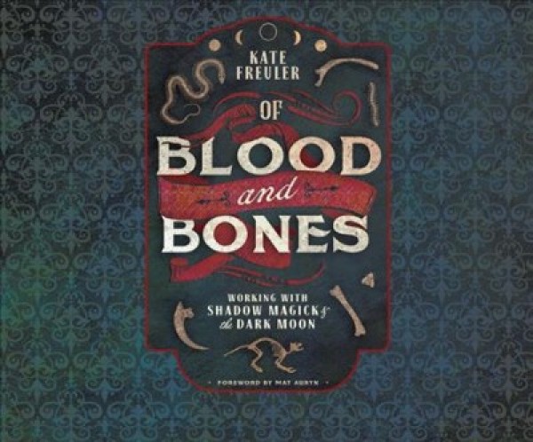 Of Blood and Bones: Working with Shadow Magick & the Dark Moon Unabridged edition