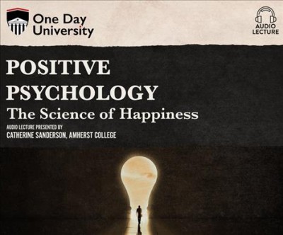 Positive Psychology: The Science of Happiness Unabridged edition