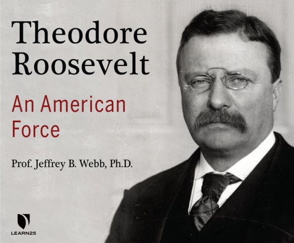 Theodore Roosevelt: An American Force Unabridged edition