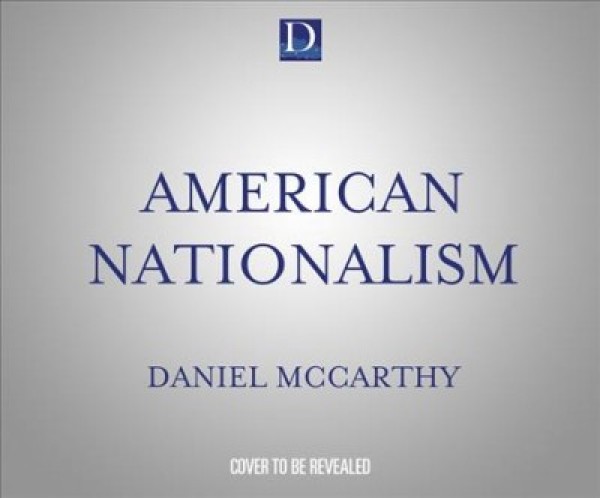 American Nationalism: A Manifesto Unabridged edition