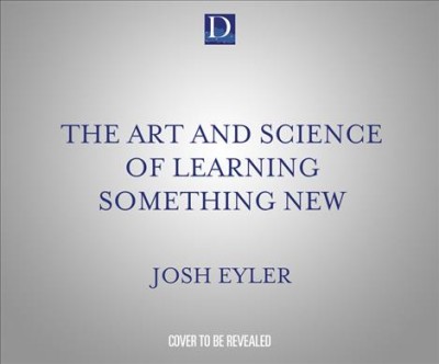Art and Science of Learning Something New: Gain Mental Tools to Master Any Subject Faster and Better Unabridged edition