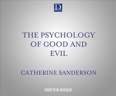 Psychology of Good and Evil: Understanding Extraordinary Behavior from Altruism to Atrocities Unabridged edition