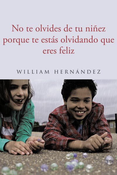No te olvides de tu ninez porque te estas olvidando que eres feliz