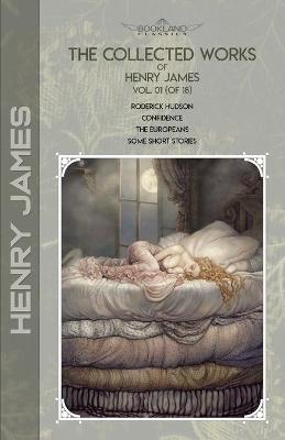 Collected Works of Henry James, Vol. 01 (of 18): Roderick Hudson; Confidence; The Europeans; Some Short Stories