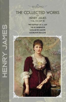 Collected Works of Henry James, Vol. 04 (of 18): The Portrait of a Lady; The Reverberator; Madame de Mauves; Georgina's Reasons