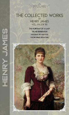 Collected Works of Henry James, Vol. 04 (of 18): The Portrait of a Lady; The Reverberator; Madame de Mauves; Georgina's Reasons