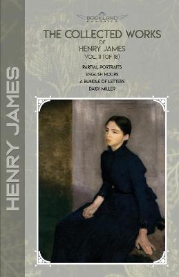 Collected Works of Henry James, Vol. 11 (of 18): Partial Portraits; English Hours; A Bundle of Letters; Daisy Miller