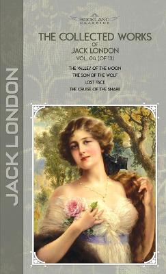 Collected Works of Jack London, Vol. 04 (of 13): The Valley of the Moon; The son of the wolf; Lost Face; The Cruise of the  Snark