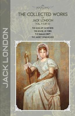 Collected Works of Jack London, Vol. 11 (of 13): The God of His Fathers; The House of Pride; The Human Drift; The Jacket  (Star-Rover)
