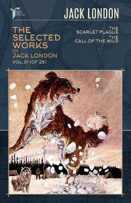 Selected Works of Jack London, Vol. 01 (of 25): The Scarlet Plague; The Call of the Wild