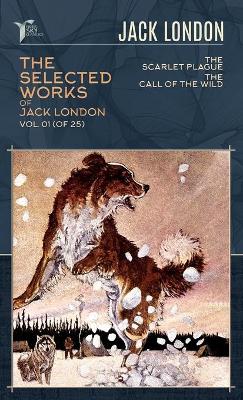 Selected Works of Jack London, Vol. 01 (of 25): The Scarlet Plague; The Call of the Wild