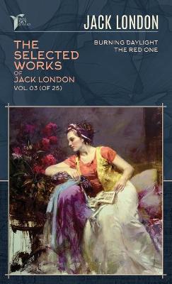 Selected Works of Jack London, Vol. 03 (of 25): Burning Daylight; The Red One