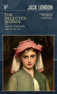 Selected Works of Jack London, Vol. 07 (of 25): The son of the wolf; Lost Face