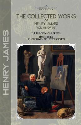 Collected Works of Henry James, Vol. 01 (of 06): The Europeans: A sketch; Hawthorne (English Men of Letters Series)