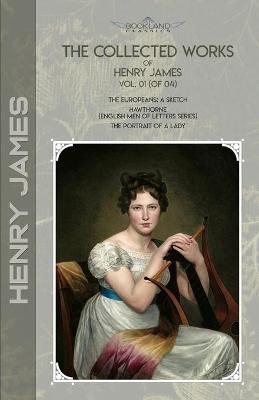 Collected Works of Henry James, Vol. 01 (of 04): The Europeans: A sketch; Hawthorne (English Men of Letters Series); The  Portrait of a Lady