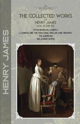 Collected Works of Henry James, Vol. 01 (of 03): The Europeans: A sketch; A London Life; The Patagonia; The Liar; Mrs.  Temperly; The American; The Aspern Papers
