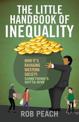 Little Handbook of Inequality: How It's Ravaging Western Society: Something's Gotta Give